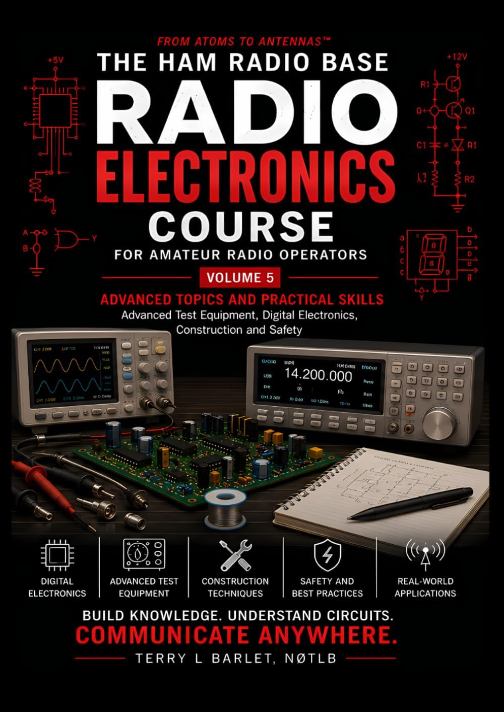 Radio Electronics for Amateur Radio Operators - Advanced Topics and Practical Skills: From Atoms to Antennas™ by Terry L Barlet N0TLB