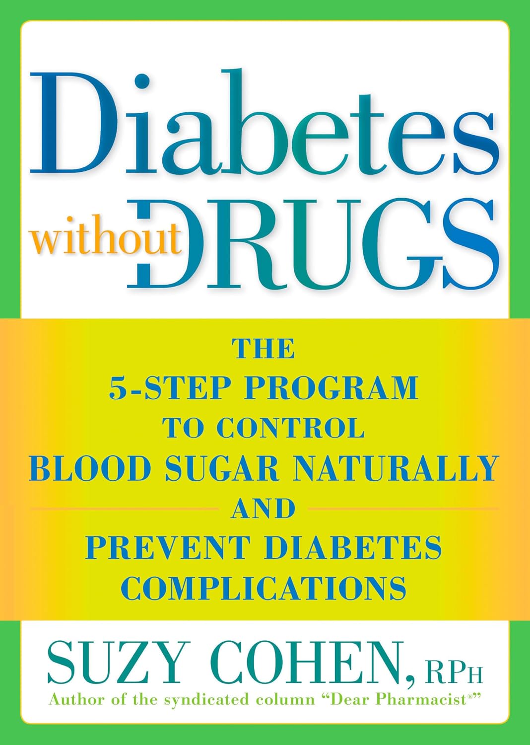 Diabetes without Drugs: The 5-Step Program to Control Blood Sugar Naturally and Prevent Diabetes Complications by Suzy Cohen