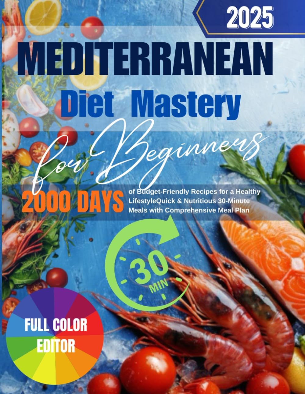 Mediterranean Diet Mastery for Beginners: 2000 Days of Budget-Friendly Recipes for a Healthy Lifestyle | Quick & Nutritious 30-Minute Meals with Comprehensive Meal Plan by Maggie Macy