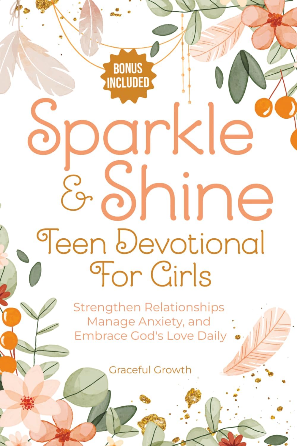 Sparkle & Shine: Teen Devotional for Girls: Strengthen Relationships, Manage Anxiety, and Embrace God's Love Daily (Sparkle & Shine Series) by Graceful Growth
