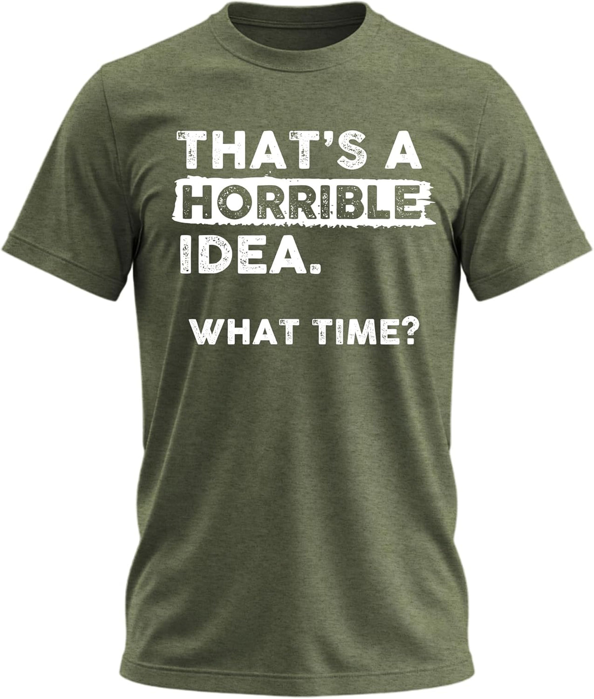 That's a Horrible Idea What Time T-Shirt Funny Tee