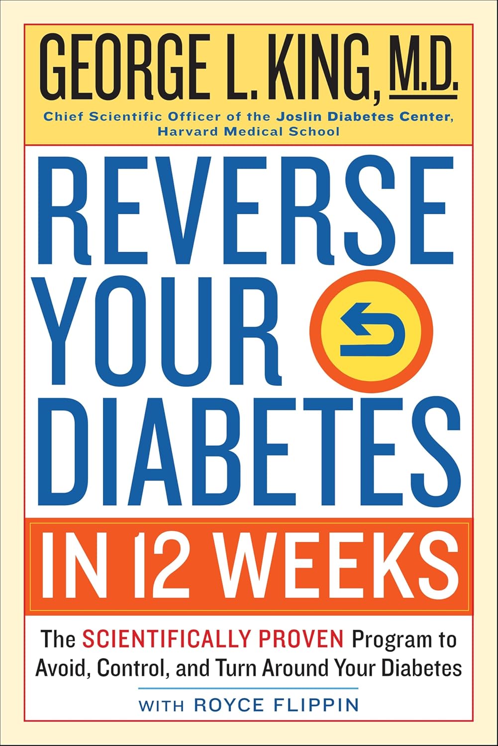 Reverse Your Diabetes in 12 Weeks: The Scientifically Proven Program to Avoid, Control, and Turn Around Your Diabetes by George King