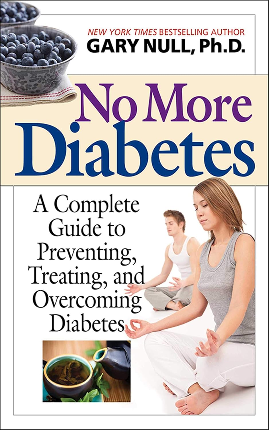 No More Diabetes: A Complete Guide to Preventing, Treating, and Overcoming Diabetes by Gary Null Ph.D.
