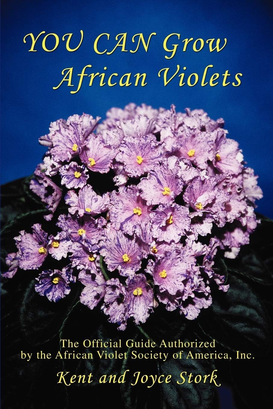 YOU CAN Grow African Violets: The Official Guide Authorized by the African Violet Society of America, Inc. by Joyce Stork