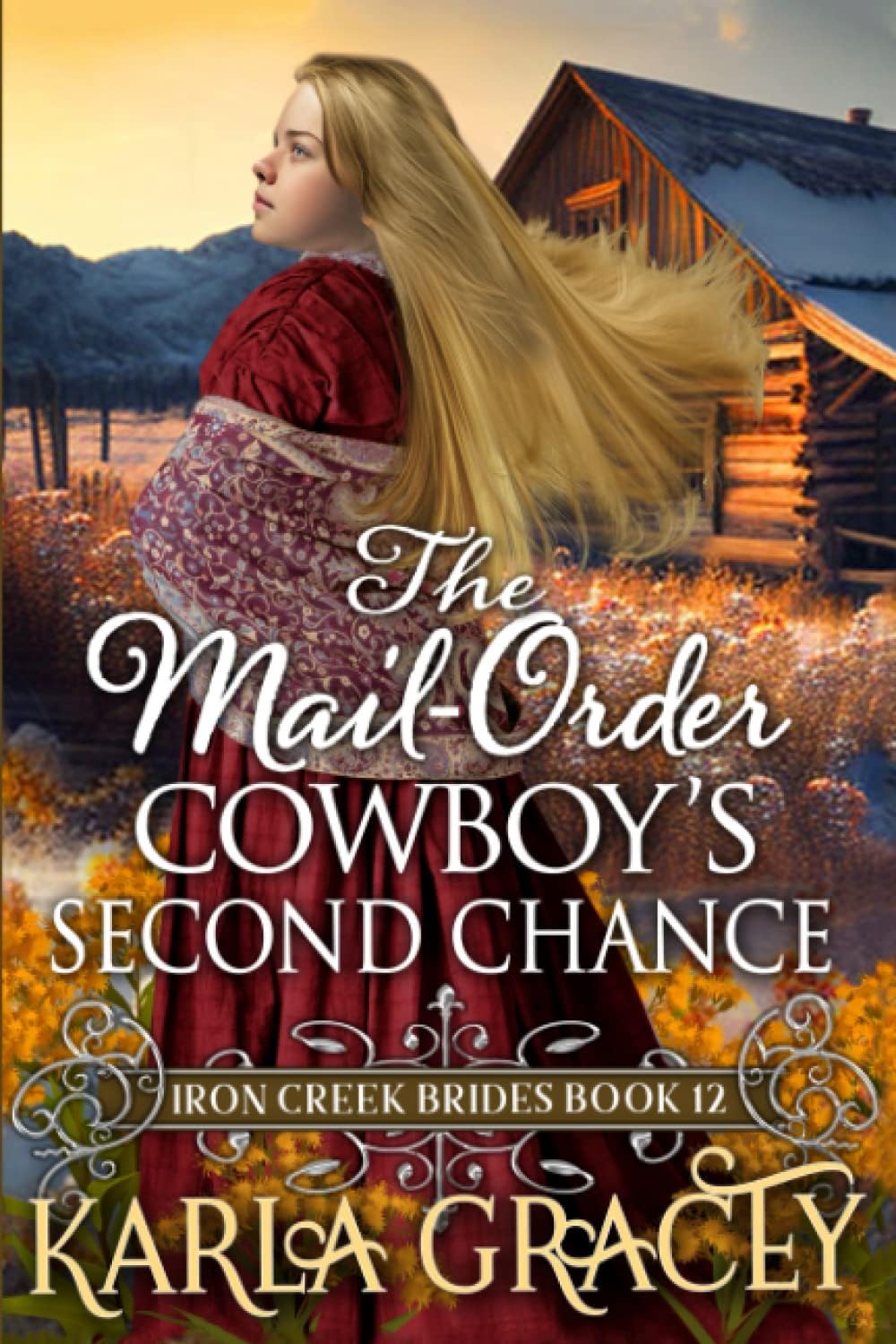 The Mail-Order Cowboy's Second Chance: Inspirational Western Mail-Order Husband Romance (Iron Creek Brides) by Karla Gracey