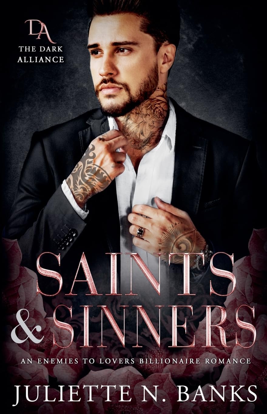 Saints & Sinners - An Enemies to Lovers Billionaire Romance (Dark Alliance) by Juliette N Banks