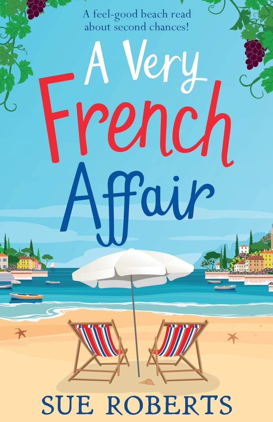 A Very French Affair: A feel-good beach read about second chances! (Summer Romances) by Sue Roberts