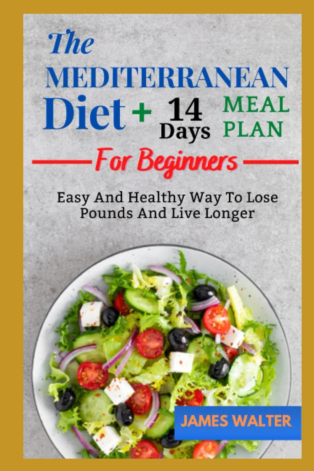 The Mediterranean Diet For Beginners: Easy and Healthy Way to Loose Pounds and Live Longer by James Walter