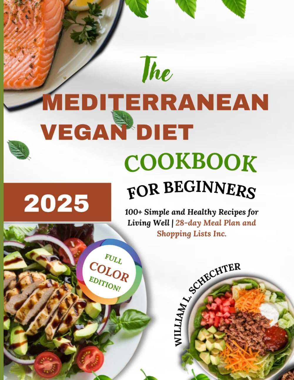 The Mediterranean Vegan Diet Cookbook for Beginners 2025 (F. C. Edition): 100+ Simple and Healthy Recipes for Living Well | 28-day Meal Plan and Shopping Lists Inc. by William L. Schechter