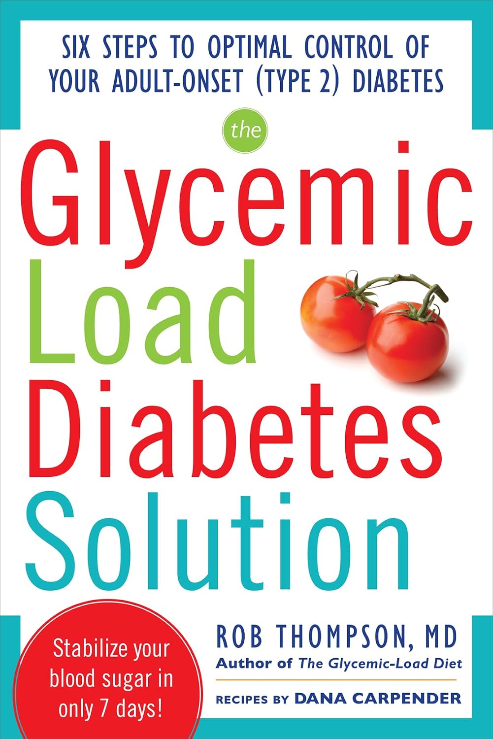 The Glycemic Load Diabetes Solution: Six Steps to Optimal Control of Your Adult-Onset (Type 2) Diabetes by Rob Thompson
