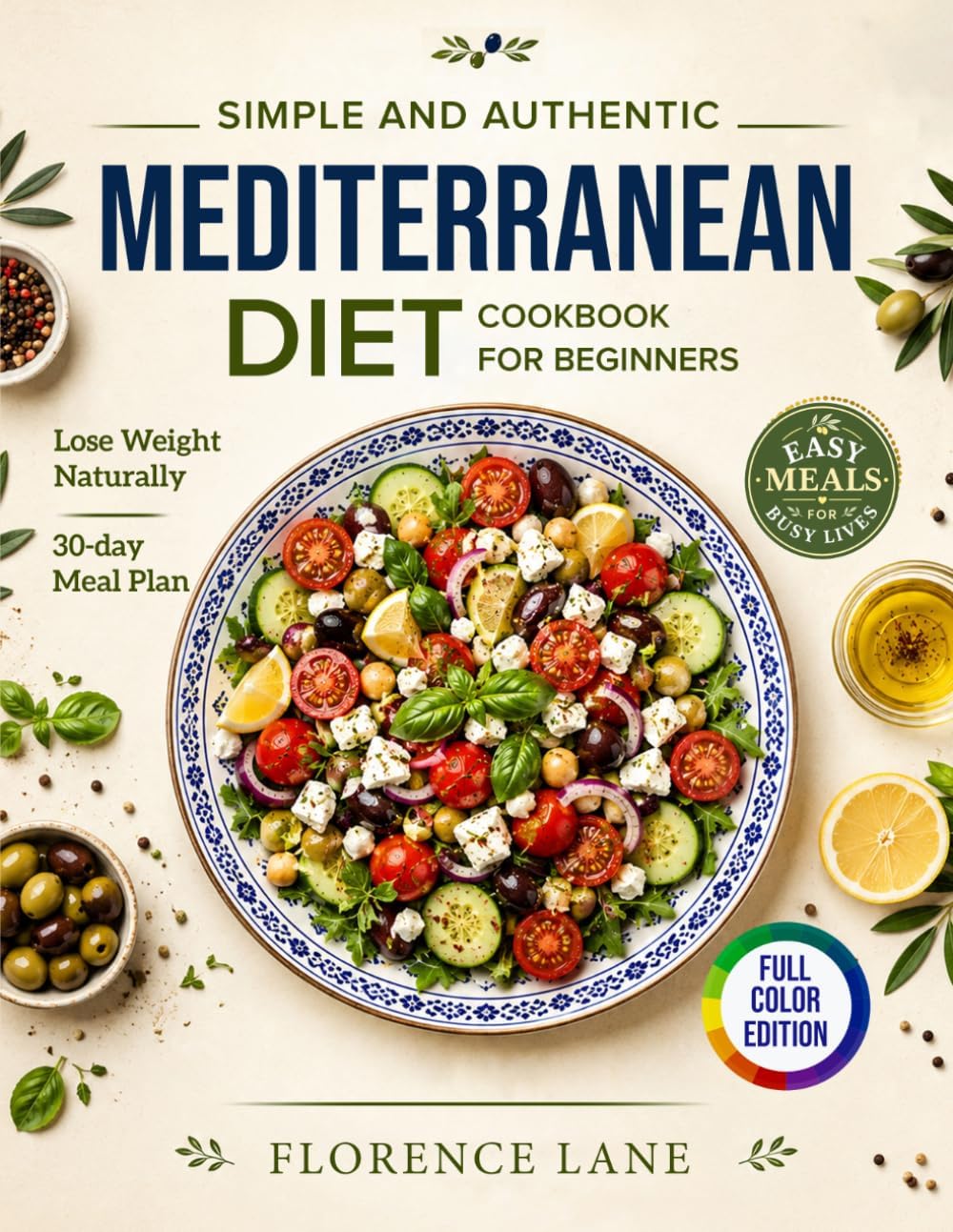 The Simple and Authentic Mediterranean Diet Cookbook for Beginners: Easy, Science-Backed Recipes + 30-Day Meal Plan to Nourish Your Body, Feel Like ... Healthy Aging (Healthy Living Made Simple) by Florence Lane