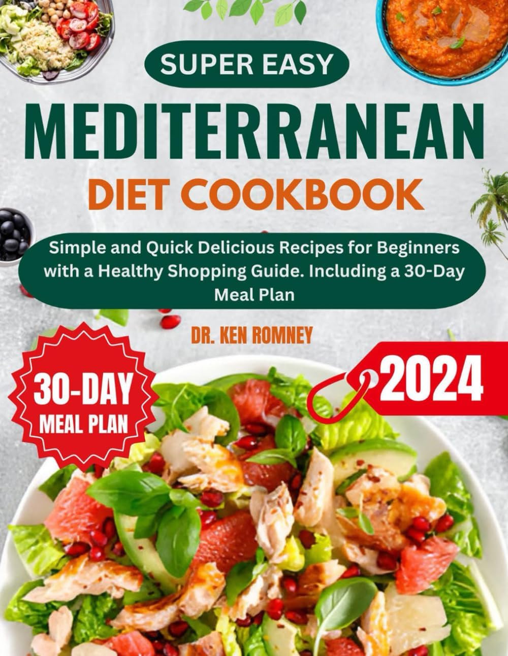 Super Easy Mediterranean Diet Cookbook: Simple and Quick Delicious Recipes for Beginners with a Healthy Shopping Guide. Including a 30-Day Meal Plan (Healthy Points Diet) by Dr Ken Romney