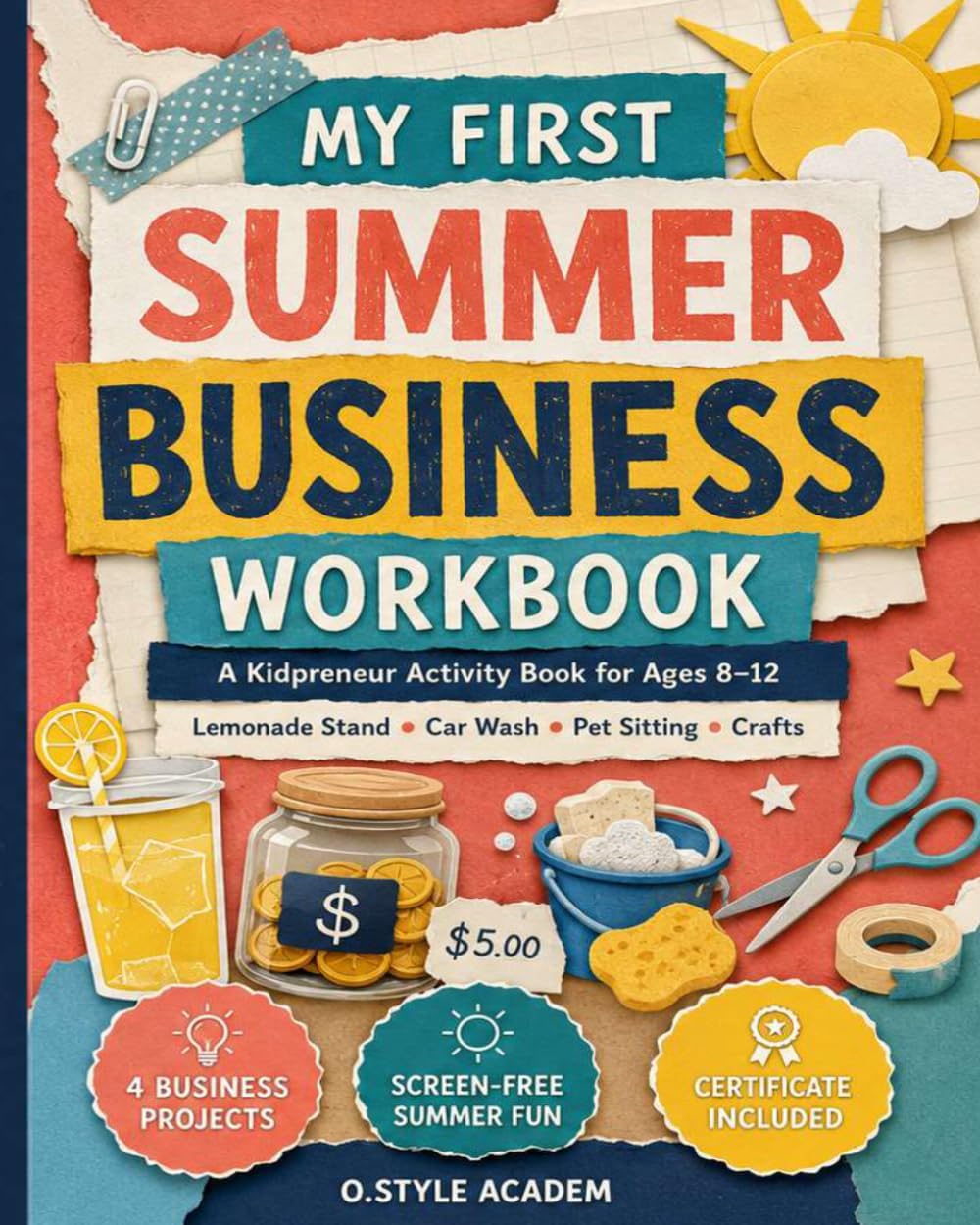 My First Summer Business Workbook: A Young Entrepreneur Activity Book for Kids Ages 8–12 with Lemonade Stand, Car Wash, Pet Sitting, Crafts, ... Sales Tracking, and Profit Practice by STYLE