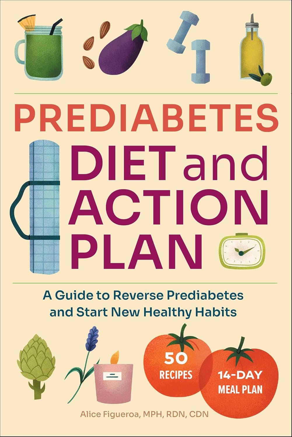 Prediabetes Diet and Action Plan: A Guide to Reverse Prediabetes and Start New Healthy Habits by Alice Figueroa