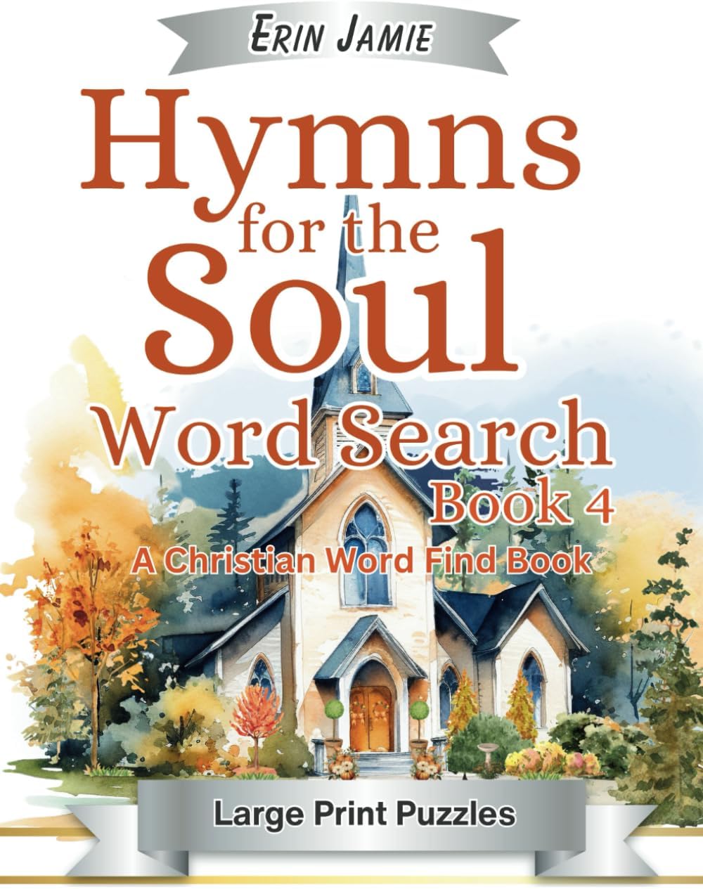 Hymns for the Soul Word Search Book 4 Large Print Puzzles A Christian Word Find: Sentimental, Relaxing, Bible Based, Religious Activity for Adults and Seniors by Erin Jamie