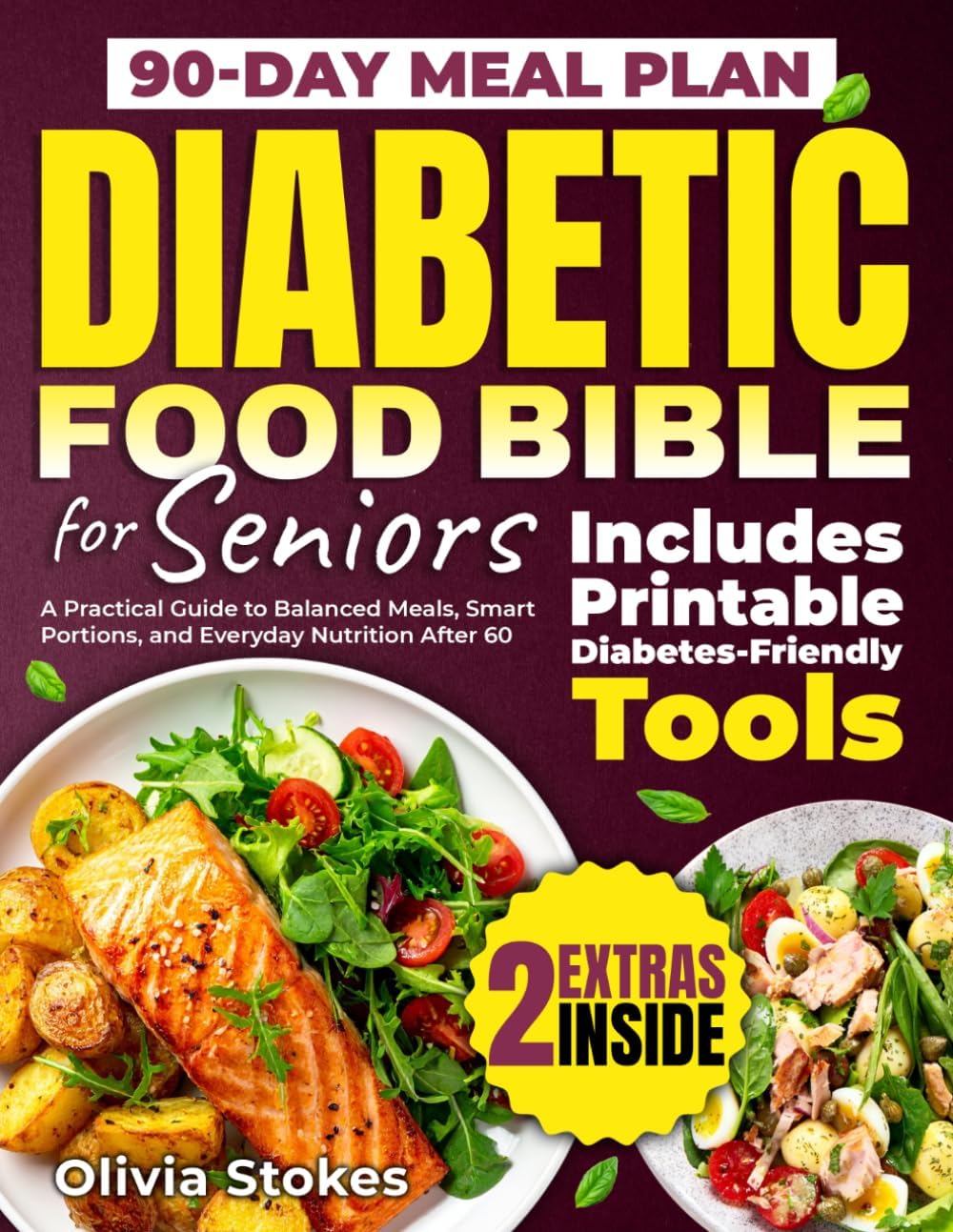 Diabetic Food Bible for Seniors: A Practical Guide to Balanced Meals, Smart Portions, and Everyday Nutrition After 60 by Olivia Stokes
