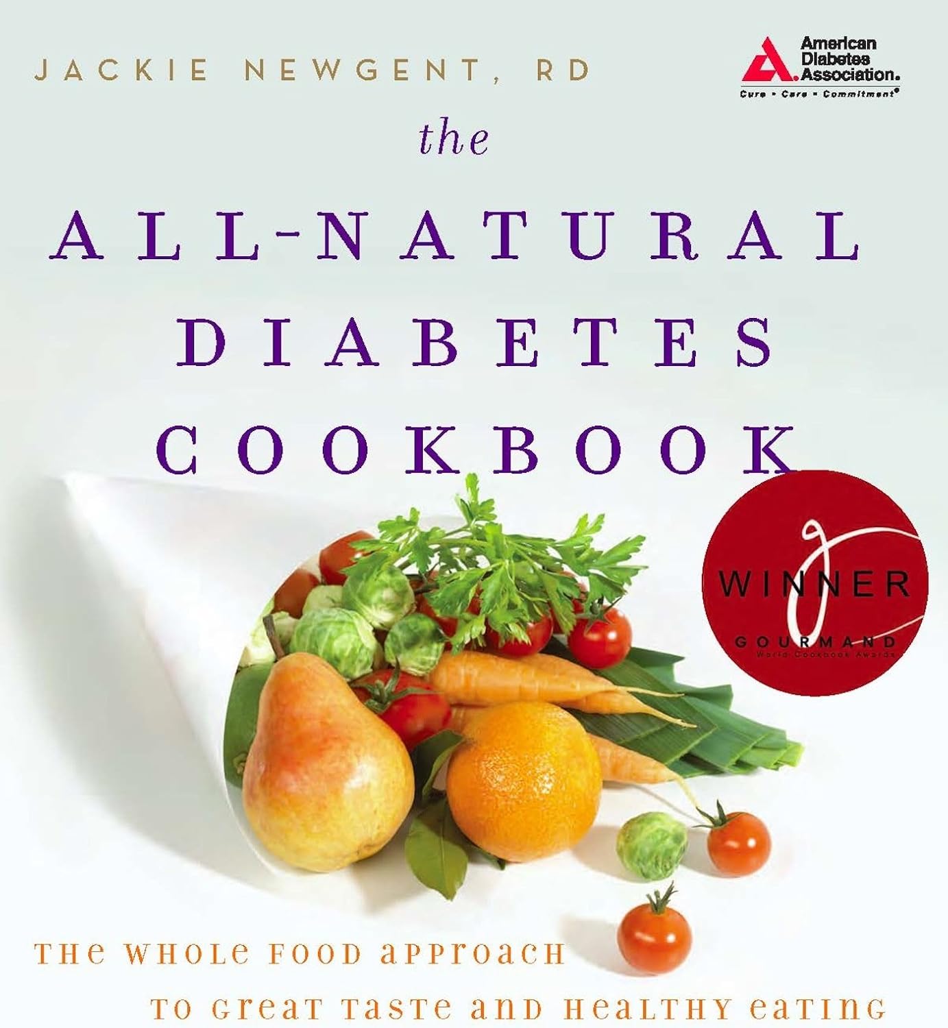 The All-Natural Diabetes Cookbook: The Whole Food Approach to Great Taste and Healthy Eating by Jackie Newgent R.D.
