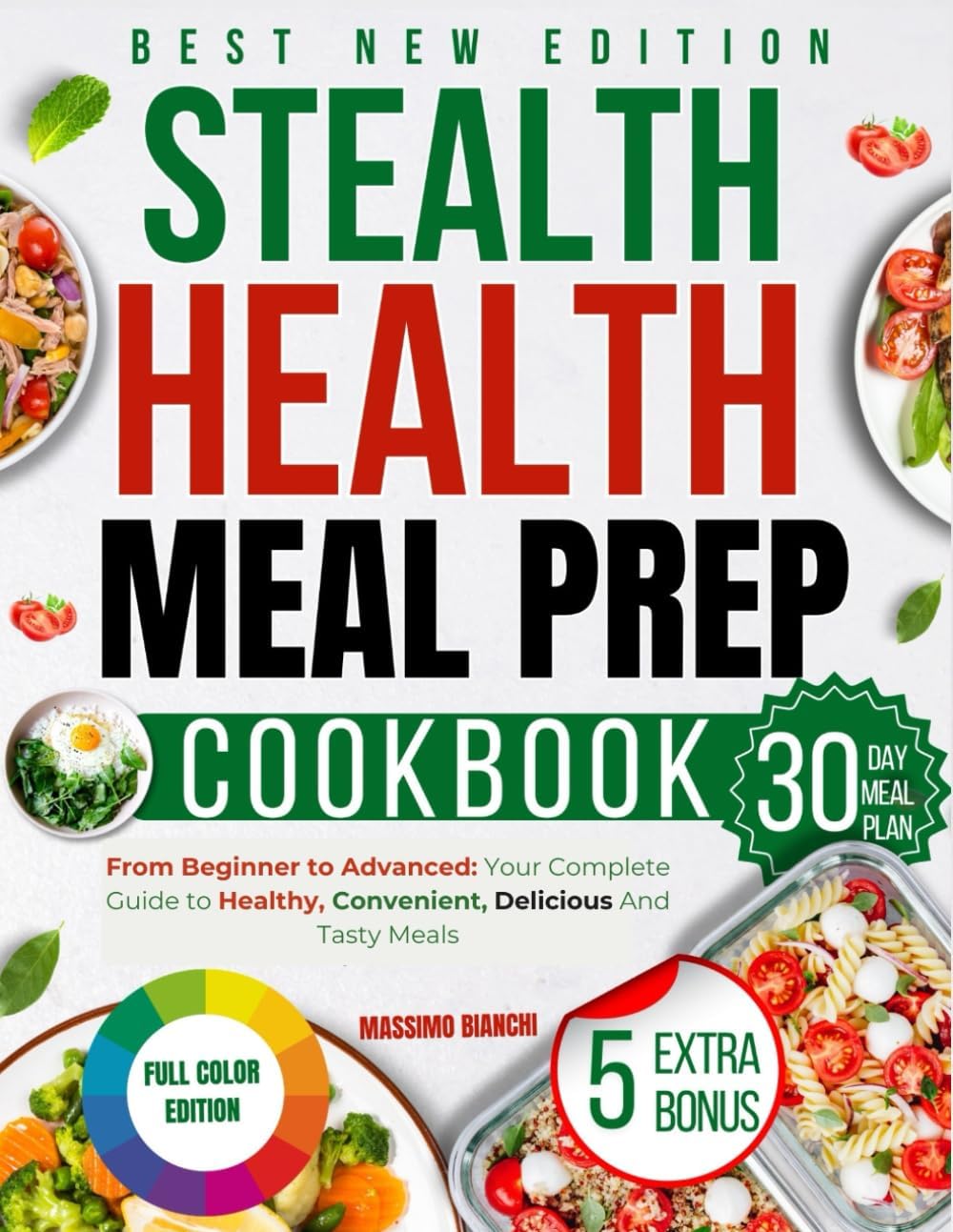 The Stealth Health Meal Prep Cookbook: From Beginner to Advanced: Your Complete Guide to Healthy, Convenient, Delicious and Tasty Meals. (FIRST AND SECOND EDITION OF THE BOOK) by MASSIMO BIANCHI