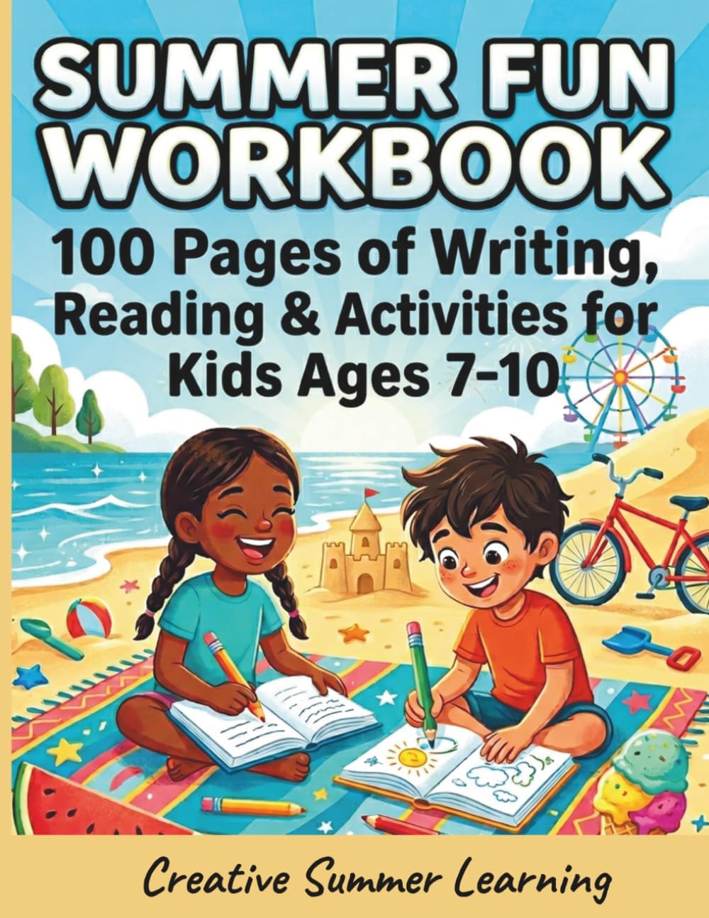 SUMMER FUN WORKBOOK: 100 Pages of Writing, Reading & Activities for Kids Ages 7-10 by Marion Schilling