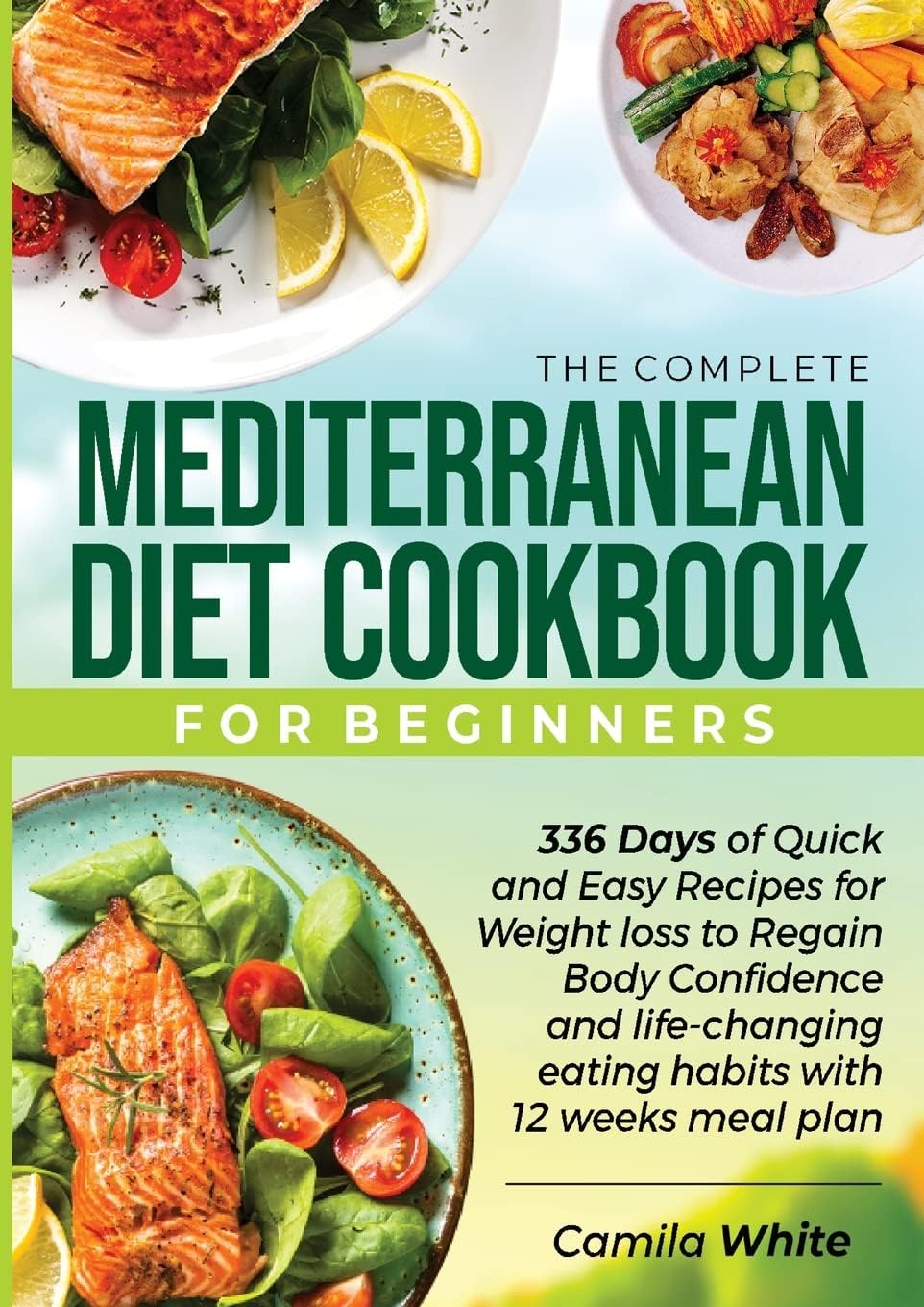 The Complete Mediterranean Diet Cookbook for Beginners by Camila White
