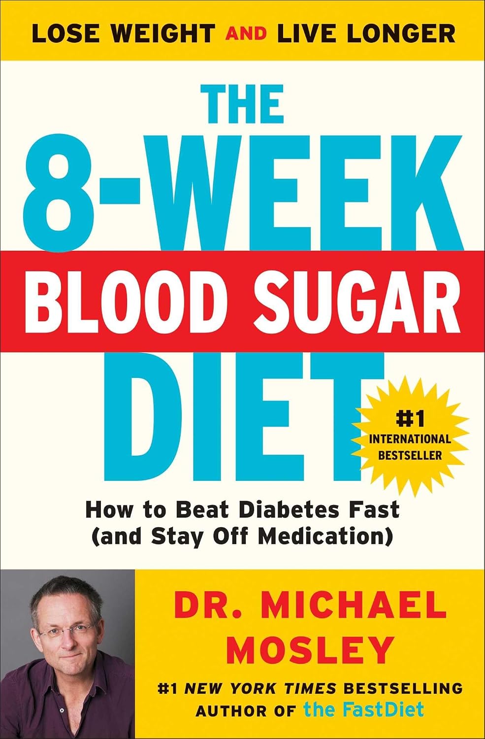 The 8-Week Blood Sugar Diet: How to Beat Diabetes Fast (and Stay Off Medication) by Dr Dr Michael Mosley