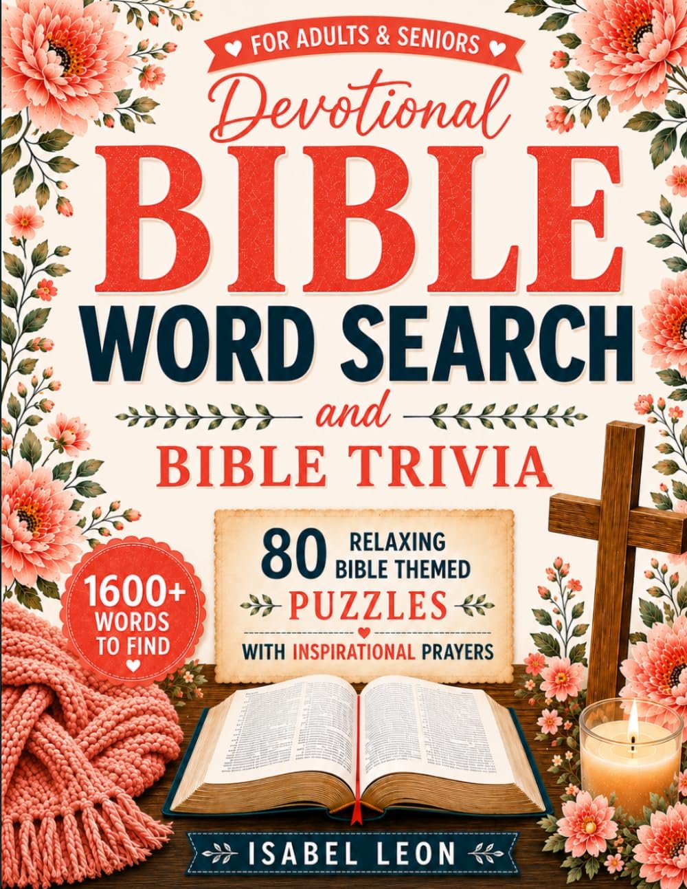 A Large Print Devotional Bible Word Search Puzzle Book For Adults And Seniors With Inspirational Prayers And Bible Trivia: 80 Relaxing Bible Themed-Puzzles (Words Of Faith And Reflection) by Isabel Leon