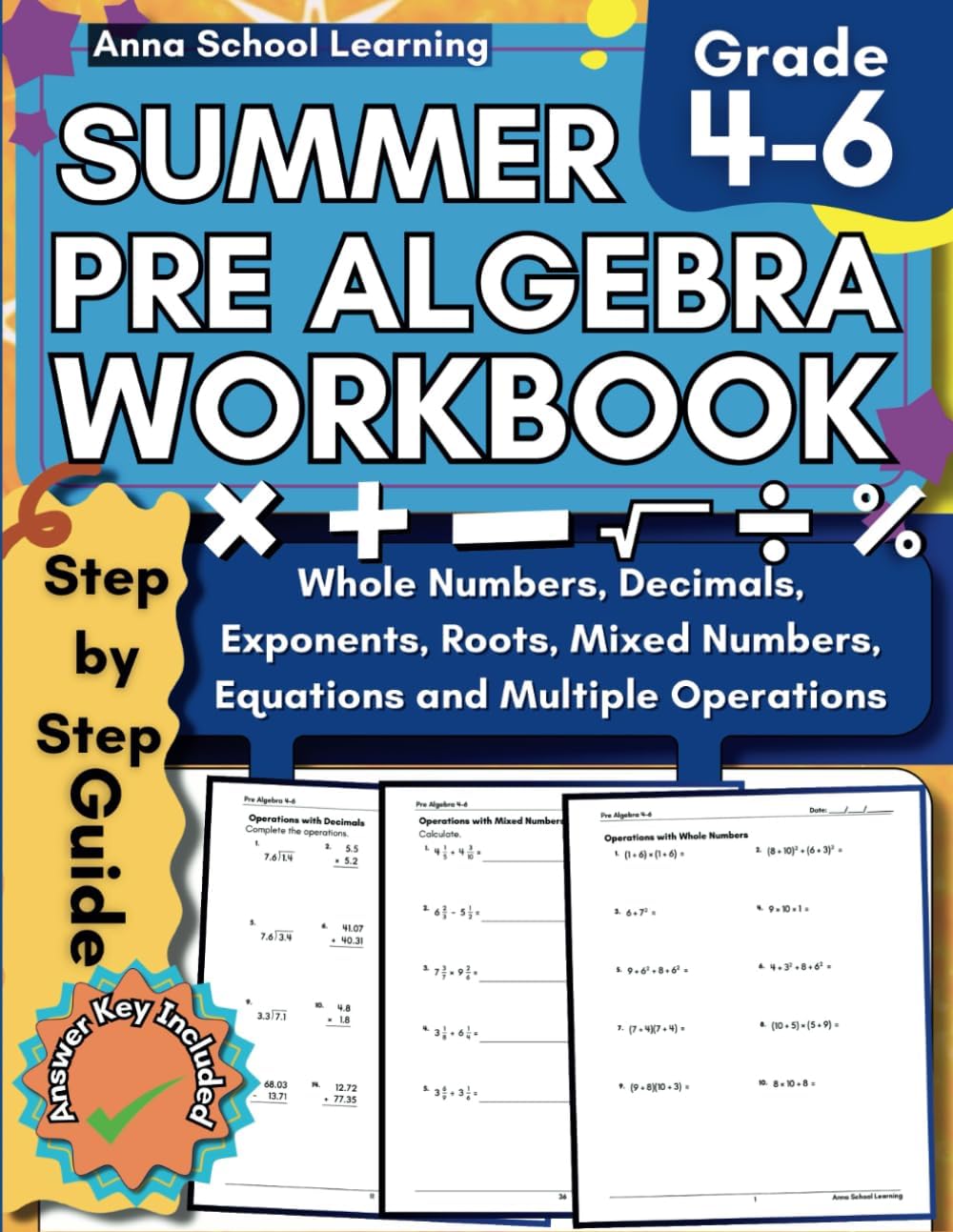 Summer Math Pre Algebra Workbook Grade 4-6: with Equations, Operations with Whole Numbers, Decimals, Fractions, Mixed Numbers, Exponents, and Roots ... Answers, Ages 9-12 (Summer Math Workbooks) by Anna School Learning