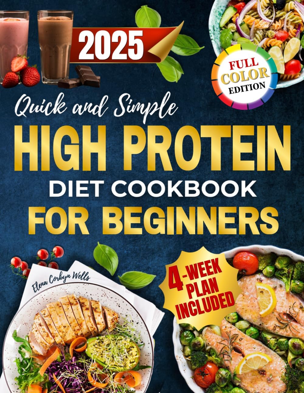Quick and Simple High Protein Diet Cookbook for Beginners: Satisfying, Low Carb and Flavorful Recipes to Burn Fat, Boost Energy and Control Hunger Without Following Restrictive Diet Rules by Elena Corbyn Wells