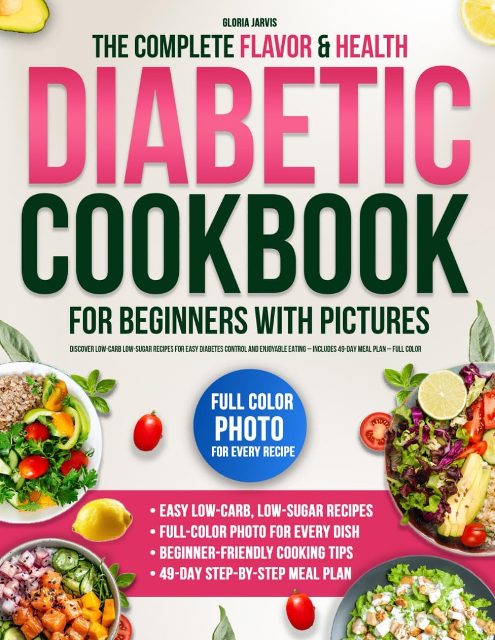 The Complete Flavor & Health Diabetic Cookbook for Beginners with Pictures: Discover Low-Carb Low-Sug by Gloria Jarvis