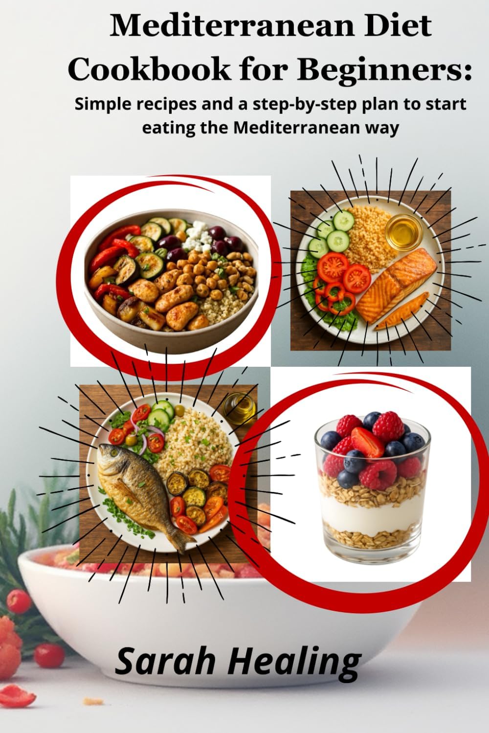 Mediterranean Diet Cookbook for Beginners:: Simple recipes and a step-by-step plan to start eating the Mediterranean way by Sarah Healing