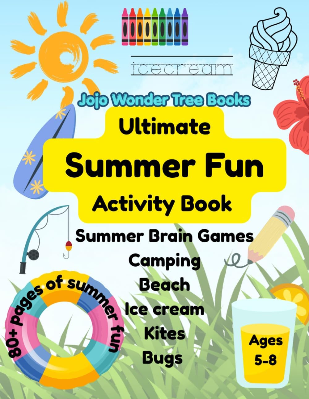 Ultimate Summer Fun Activity Book for Kids Ages 5–8: Summer Brain Games, Camping, Beach, Ice Cream, Kites &Bugs: A Fun-Filled Summer Workbook with ... Learning Activities (Jojo's Big Book of Fun) by Jojo Wonder Tree Books