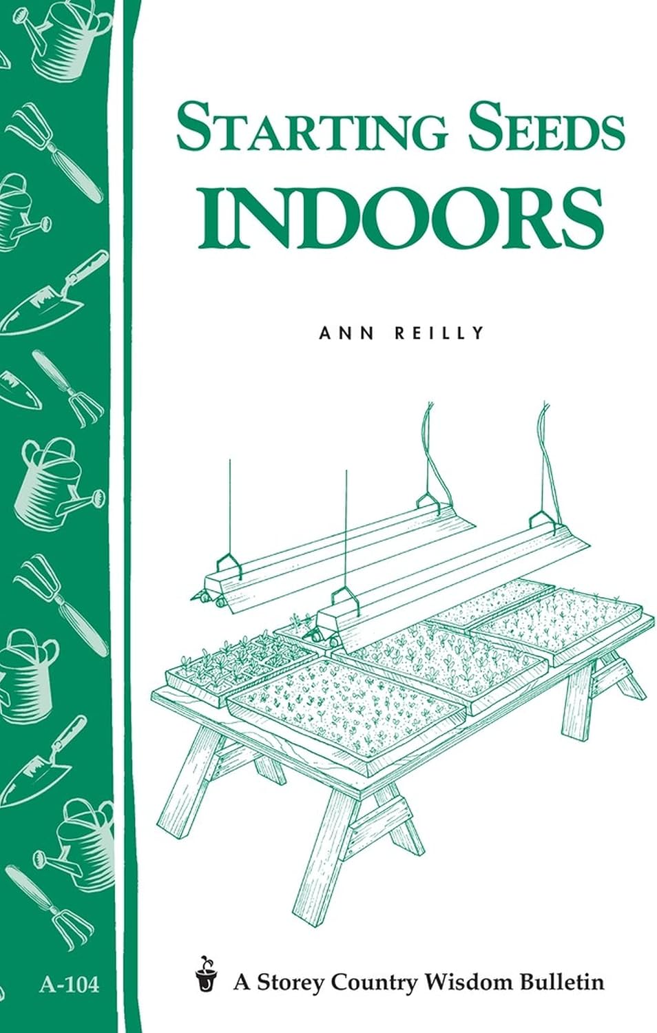 Starting Seeds Indoors: Storey's Country Wisdom Bulletin A-104 by Ann Reilly