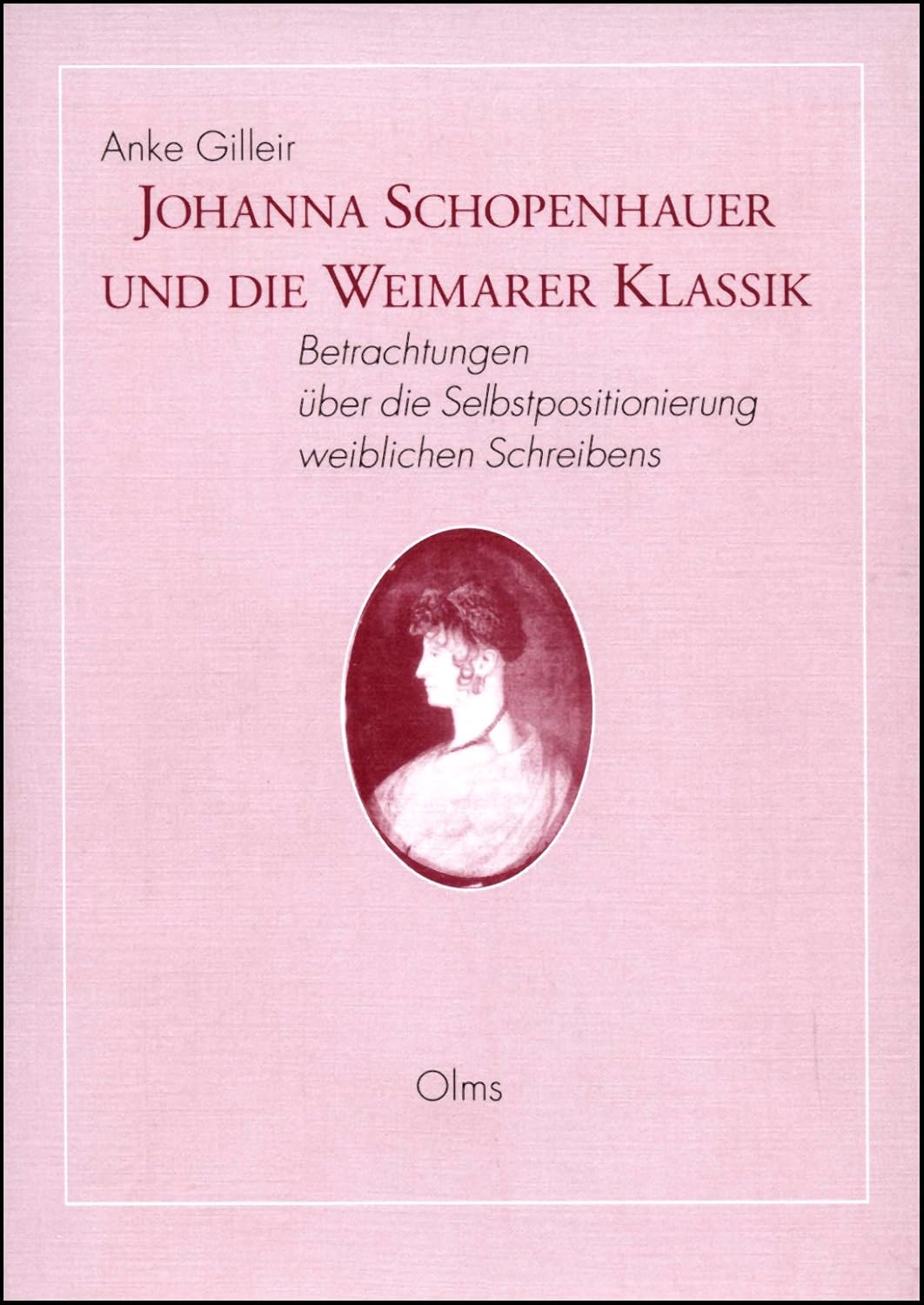 Johanna Schopenhauer und die Weimarer Klassik: Betrachtungen über die Selbstpositionierung weiblichen Schreibens (Germanistische Texte und Studien) (German Edition) by Anke Gilleir