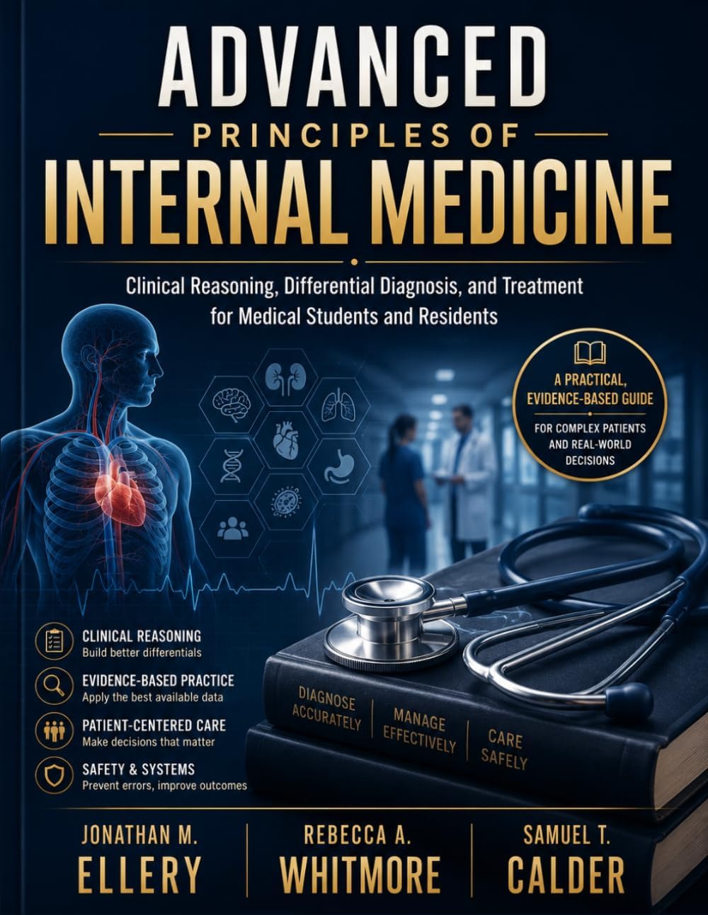 ADVANCED PRINCIPLES OF INTERNAL MEDICINE: Clinical Reasoning, Differential Diagnosis, and Treatment for Medical Students and Residents by Jonathan M. Ellery