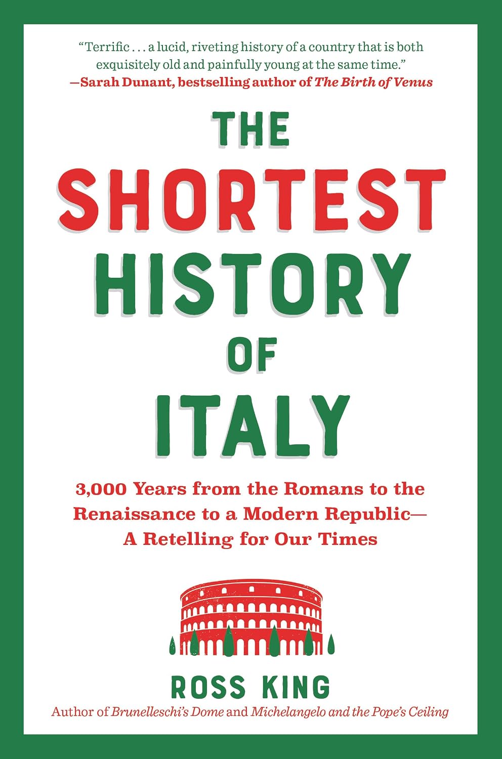 The Shortest History of Italy: 3,000 Years from the Romans to the Renaissance to a Modern Republic―A Retelling for Our Times (The Shortest History Series) by Ross King