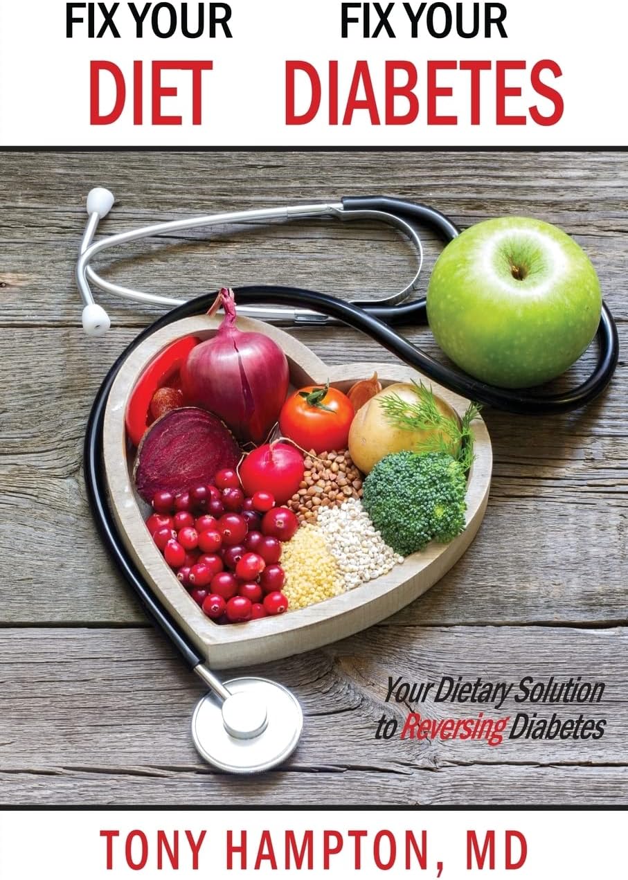 Fix Your Diet, Fix Your Diabetes: Your Dietary Solution to Reversing Diabetes by Tony Hampton, MD