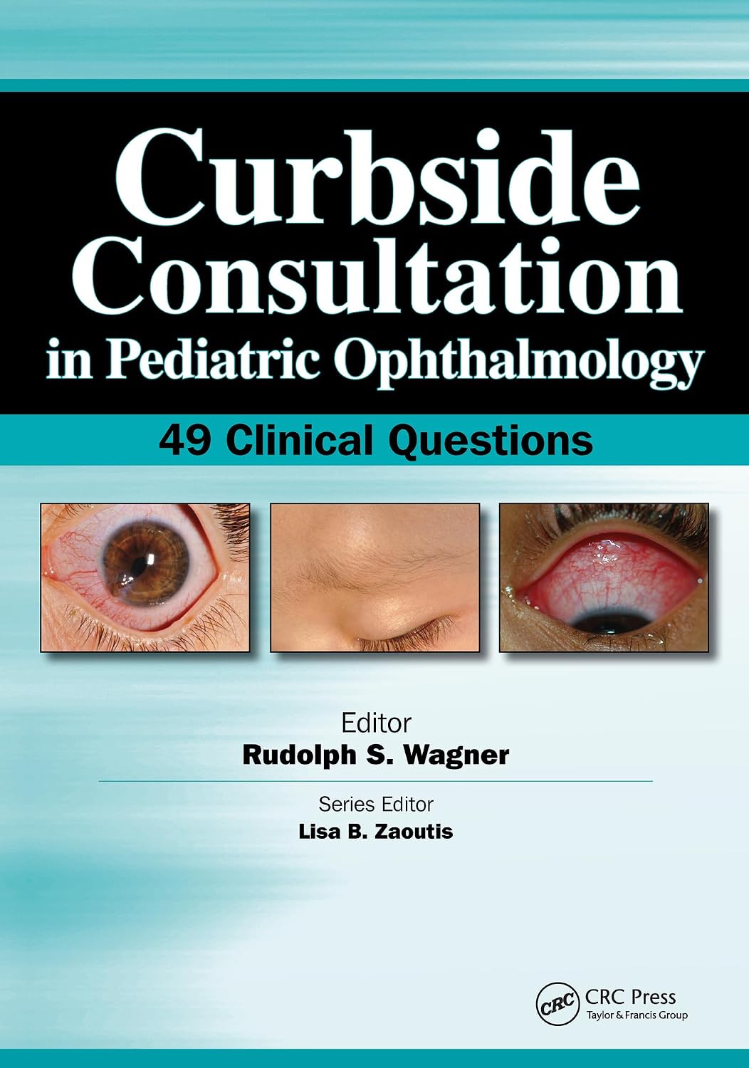 Curbside Consultation in Pediatric Ophthalmology: 49 Clinical Questions (Curbside Consultation in Pediatrics) by Rudolph Wagner