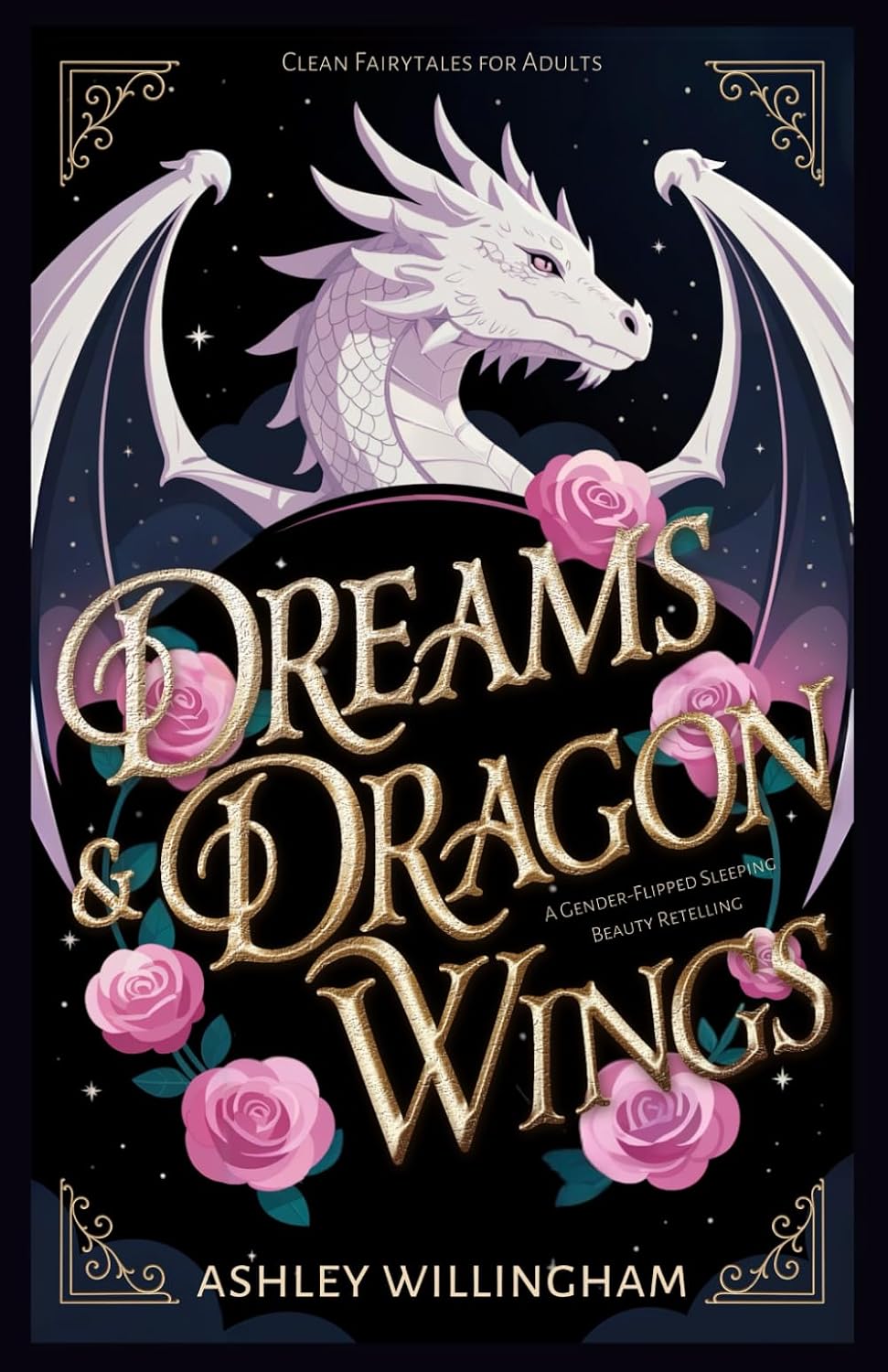 Dreams and Dragon Wings: A Gender-Flipped Sleeping Beauty Retelling (Clean Fairytales for Adults) by Ashley Willingham