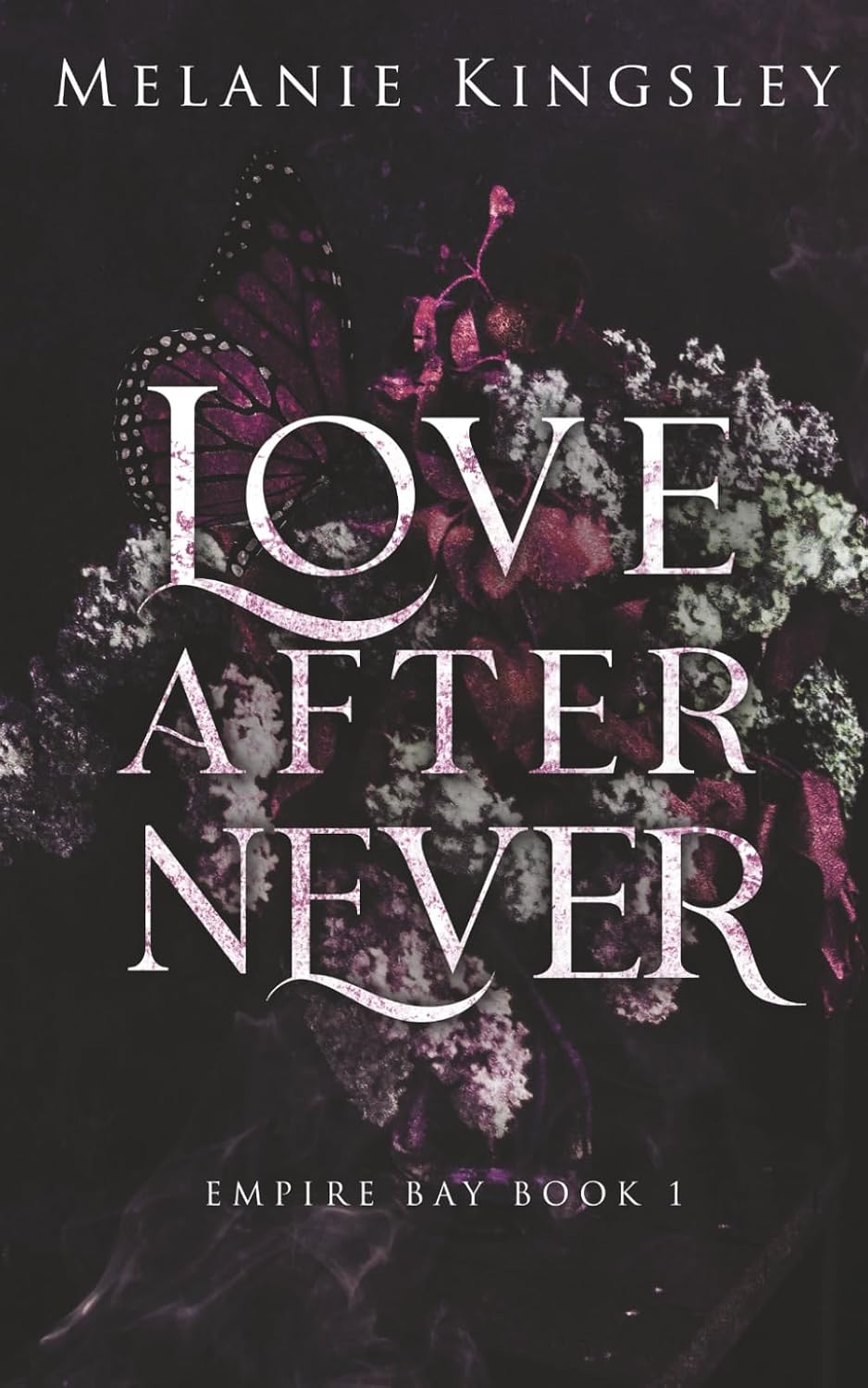Love After Never: A Steamy, Enemies to Lovers Dark Romance: Empire Bay Book 1 by Melanie Kingsley