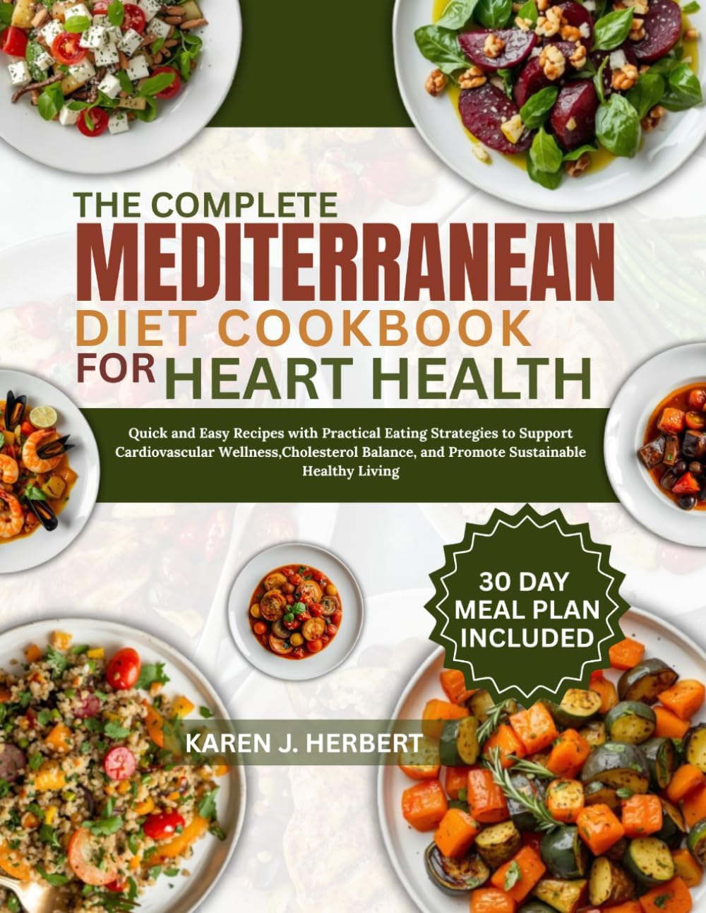 THE COMPLETE MEDITERRANEAN DIET COOKBOOK FOR HEART HEALTH: Quick and Easy Recipes with Practical Eating Strategies to Support Cardiovascular ... and Promote Sustainable Healthy Living by KAREN J. HERBERT