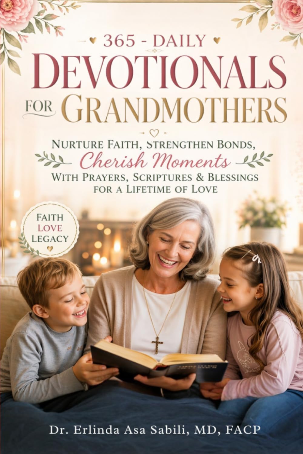 365 DAILY DEVOTIONALS FOR GRANDMOTHERS: Nurture Faith, Strengthen Bonds, Cherish Moments with Prayers, Scriptures & Blessings for a Lifetime of Love by ERLINDA ASA SABILI