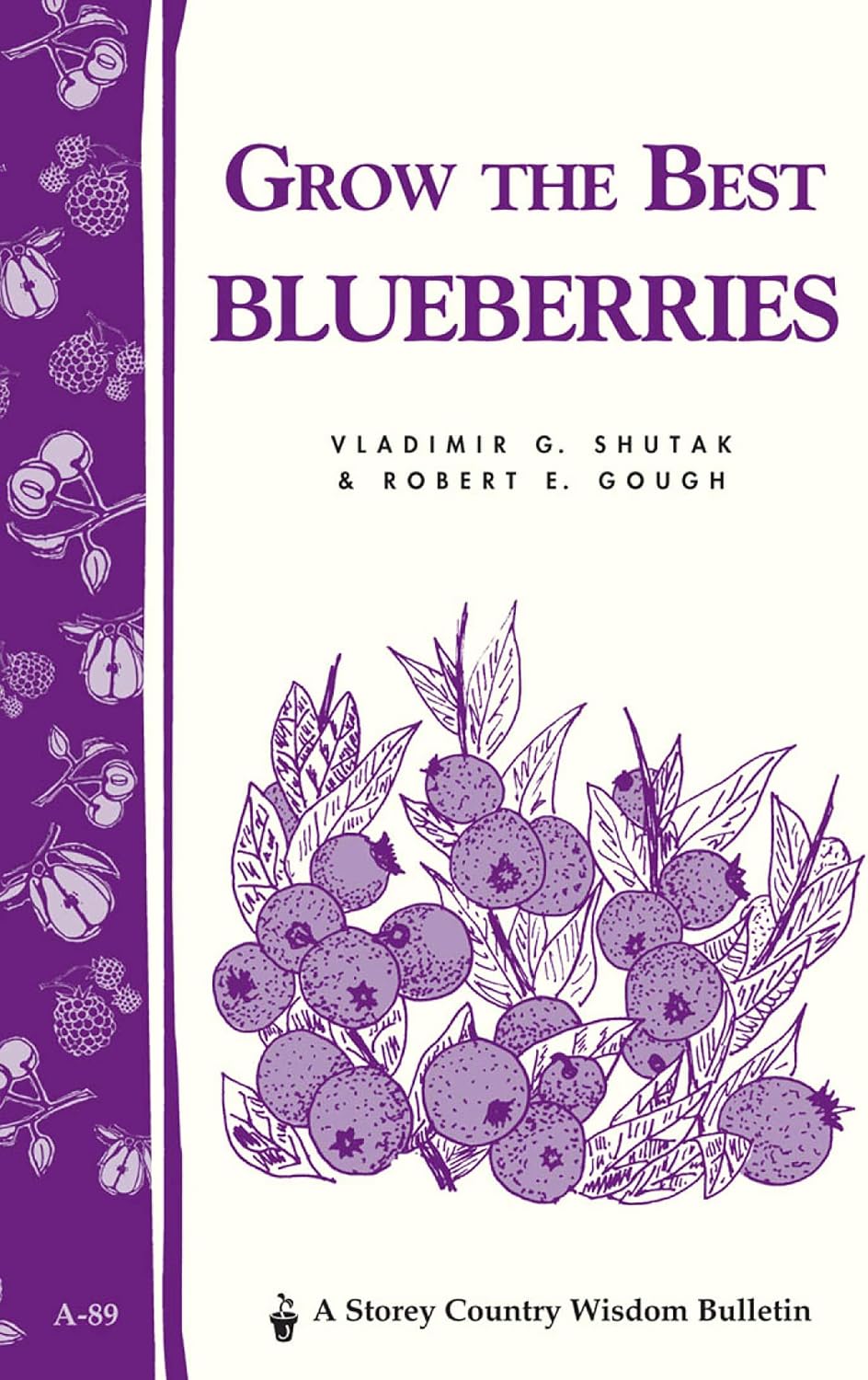 Grow the Best Blueberries: Storey's Country Wisdom Bulletin A-89 by Robert E. Gough