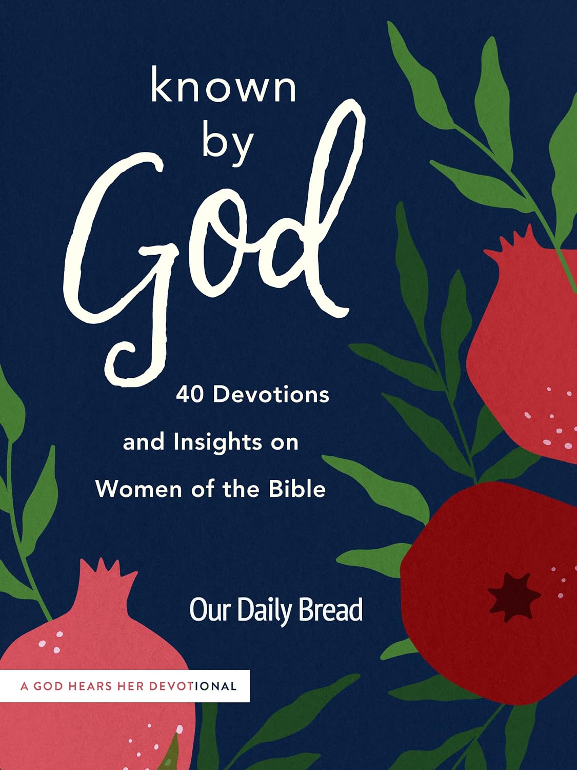 Known by God: 40 Devotions and Insights on Women of the Bible (A God Hears Her Devotional) by Our Daily Bread