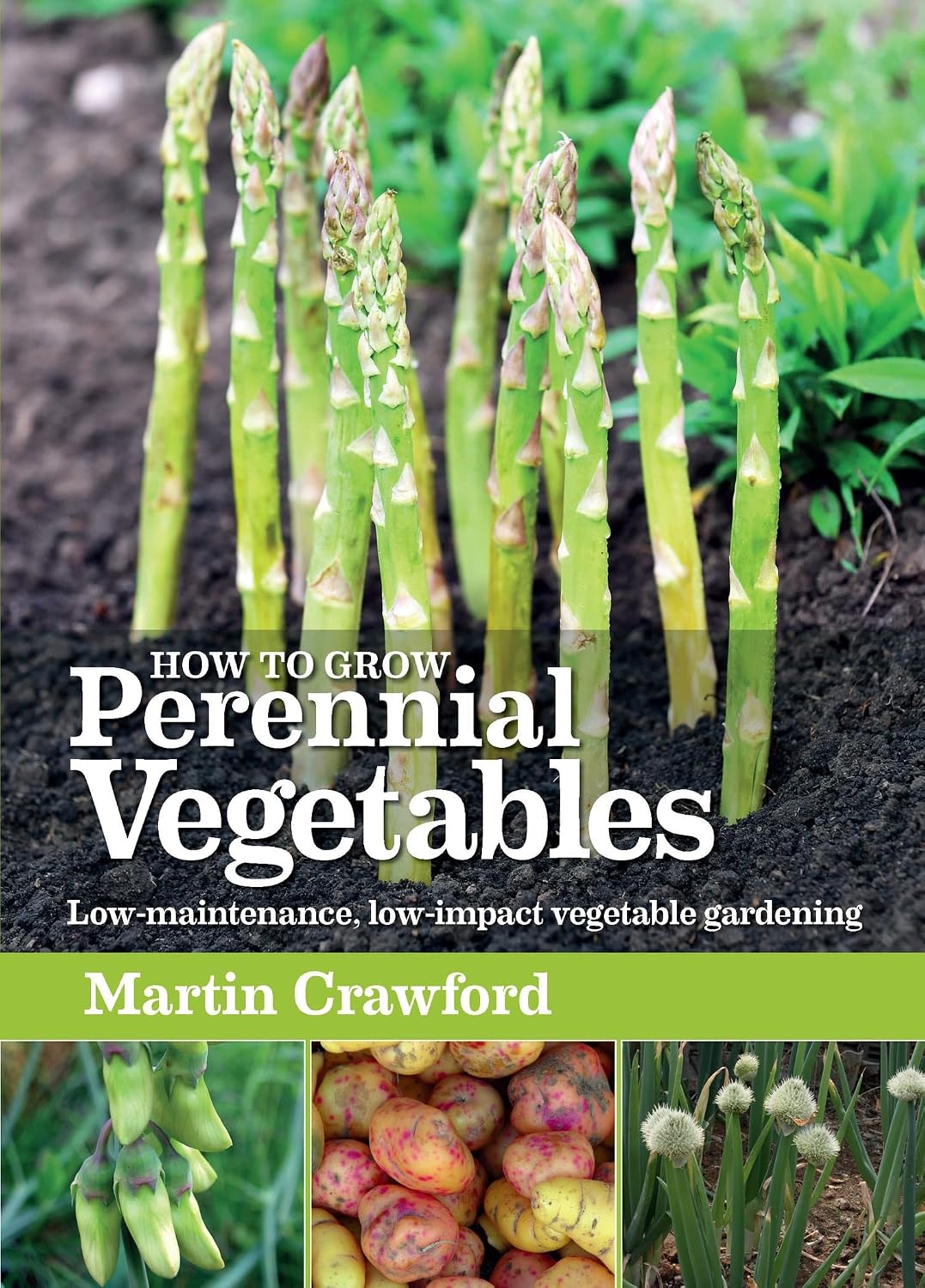 How to Grow Perennial Vegetables: Low-maintenance, low-impact vegetable gardening by Martin Crawford