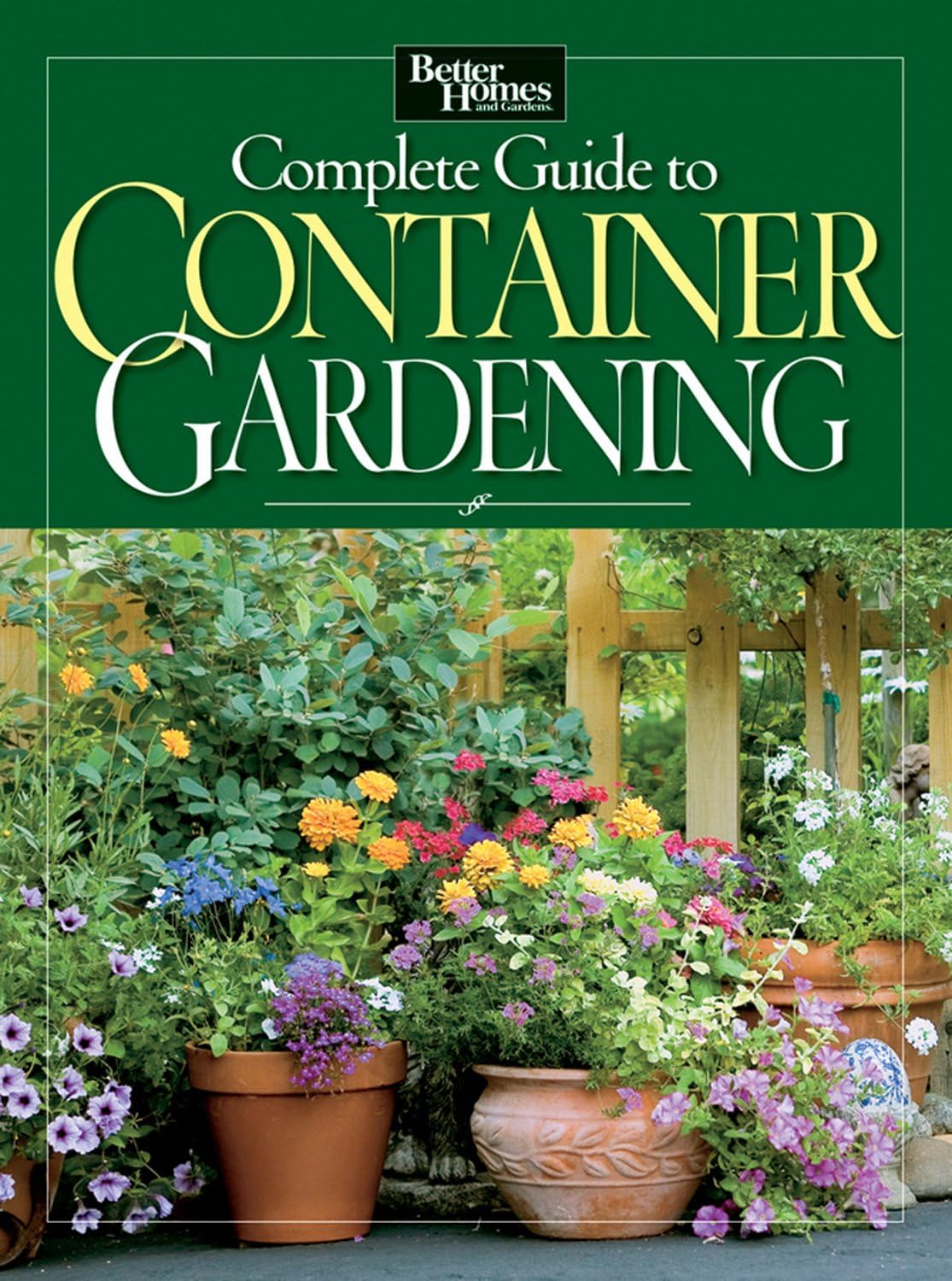 Better Homes and Gardens Complete Guide to Container Gardening by Better Homes and Gardens Books
