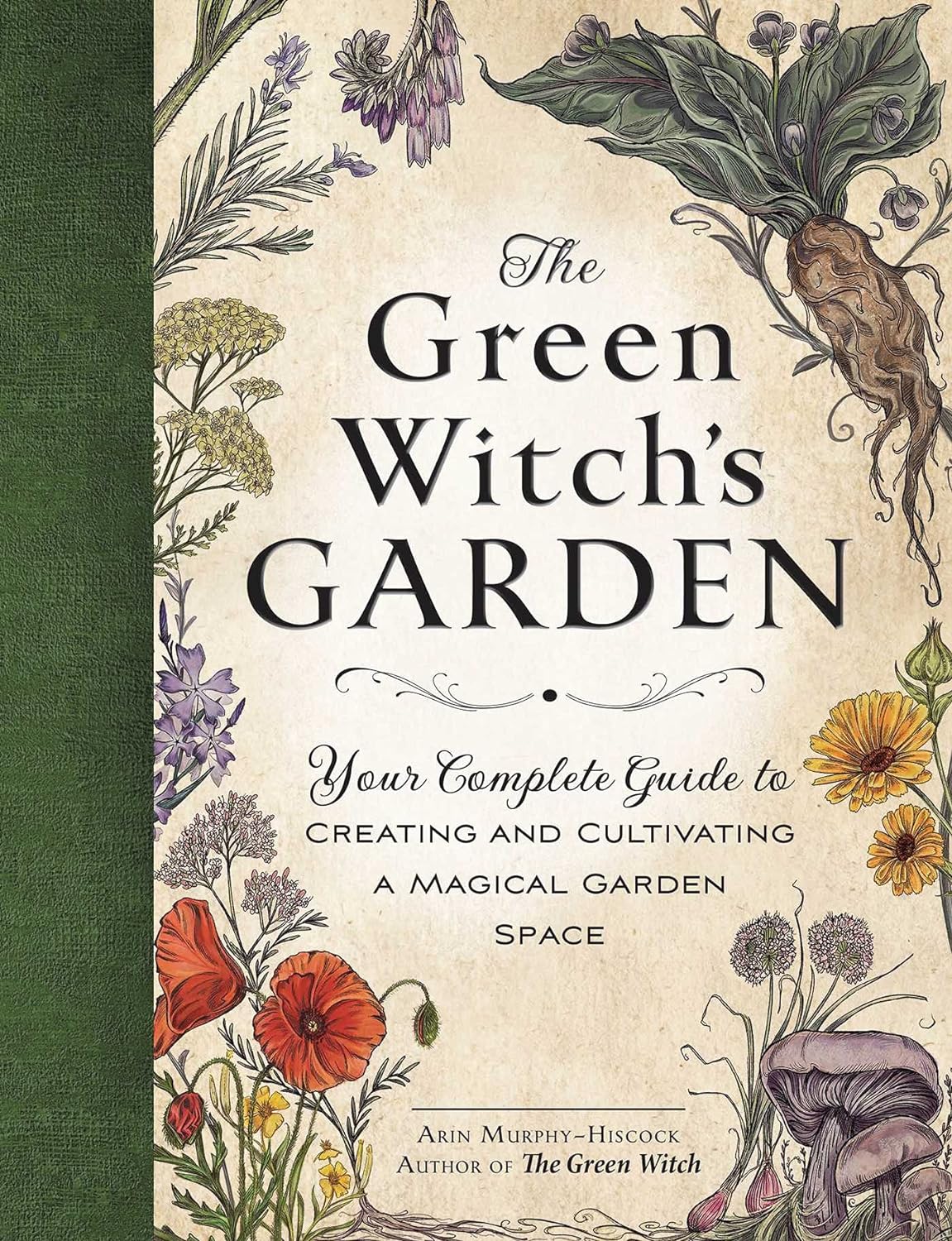 The Green Witch's Garden: Your Complete Guide to Creating and Cultivating a Magical Garden Space (Green Witch Witchcraft Series) by Arin Murphy-Hiscock