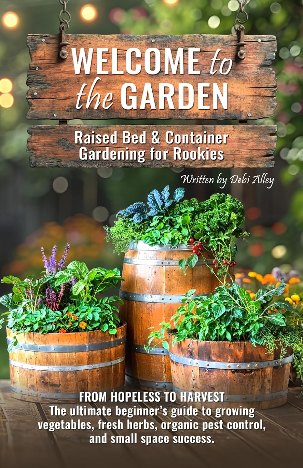 Welcome to the Garden: Raised Bed & Container Gardening for Rookies by Debi Alley