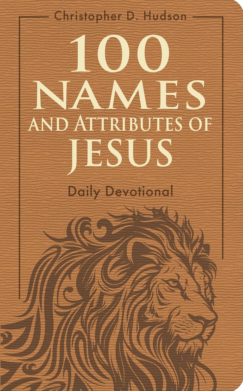 100 Names and Attributes of Jesus Daily Devotional by Christopher D. Hudson