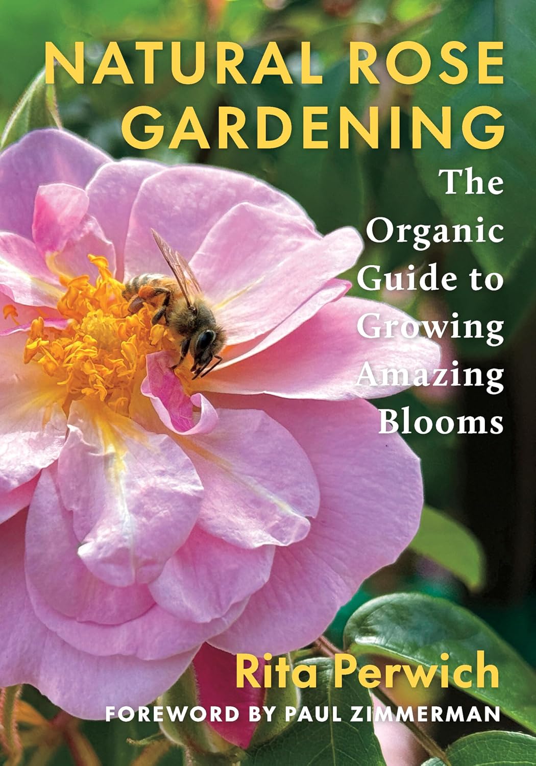 Natural Rose Gardening: The Organic Guide to Growing Amazing Blooms by Rita Perwich