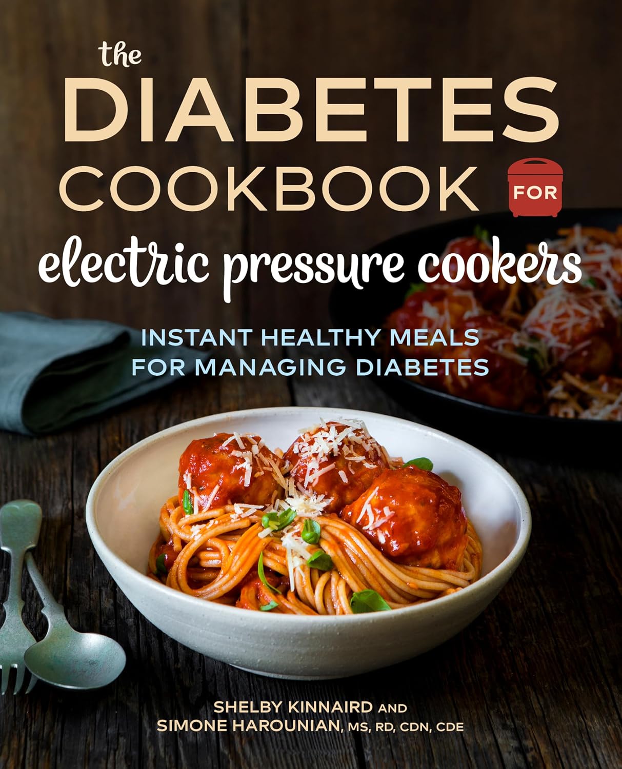 The Diabetic Cookbook for Electric Pressure Cookers: Instant Healthy Meals for Managing Diabetes by Shelby Kinnaird MS